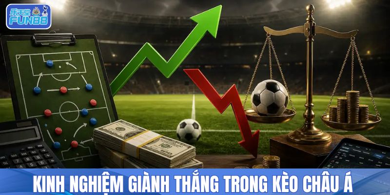 Kinh nghiệm giành thắng trong kèo châu Á 